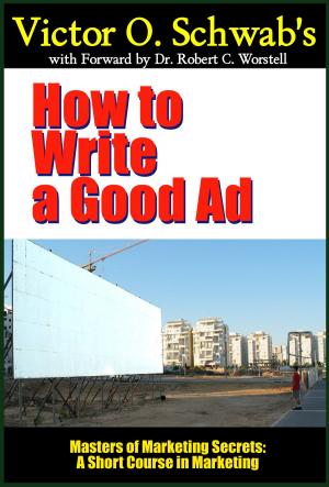 Cover of the book Victor O. Schwab's How to Write a Good Ad (Modern Edition) by Midwest Journal Writers' Club, Dr. Robert C. Worstell, Carolyn Wells