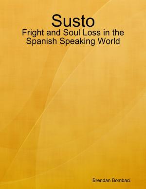 Cover of the book Susto: Fright and Soul Loss in the Spanish Speaking World by Charley Mayhew