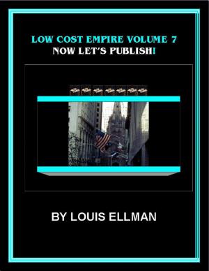 Cover of the book Low Cost Empire Volume 7 – Now Let's Publish by Dennis Herman