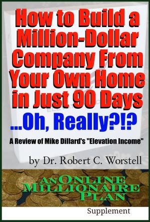 Cover of the book How to Build A Million-Dollar Company From Your Own Home in Just 90 Days ...Really?!? by Midwest Journal Press, Bolton Hall, Dr. Robert C. Worstell
