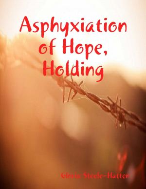 Cover of the book Asphyxiation of Hope, Holding by Anthony Ekanem