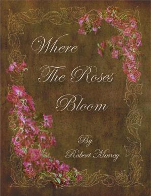 Cover of the book Where the Roses Bloom by RC Ellis