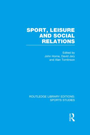 Cover of the book Sport, Leisure and Social Relations (RLE Sports Studies) by Martin Lipscomb