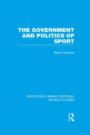 Cover of the book The Government and Politics of Sport (RLE Sports Studies) by Peng Sheng, Aziz Guergachi