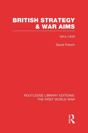 Book cover of British Strategy and War Aims 1914-1916 (RLE First World War)