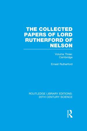 Cover of the book The Collected Papers of Lord Rutherford of Nelson by 