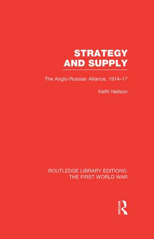 Cover of the book Strategy and Supply (RLE The First World War) by Bert De Munck