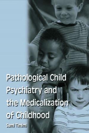 Cover of the book Pathological Child Psychiatry and the Medicalization of Childhood by 