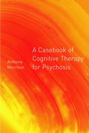 Cover of the book A Casebook of Cognitive Therapy for Psychosis by A-Chin Hsiau