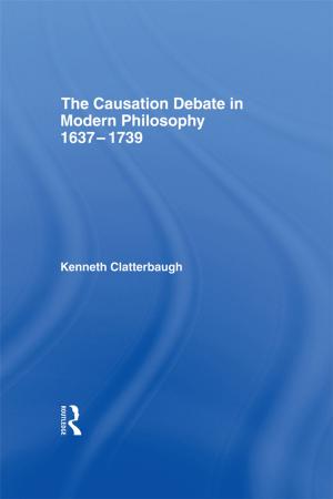 Cover of the book The Causation Debate in Modern Philosophy, 1637-1739 by Richard Crockatt