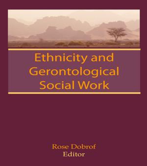 Cover of the book Ethnicity and Gerontological Social Work by Kaye Sung Chon