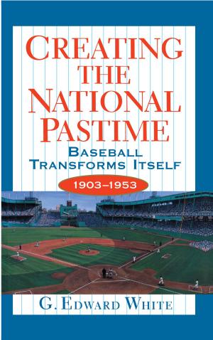 Cover of the book Creating the National Pastime by Eelco Rohling