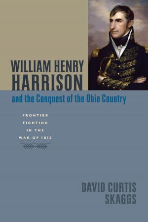 Cover of the book William Henry Harrison and the Conquest of the Ohio Country by Steve Huskey