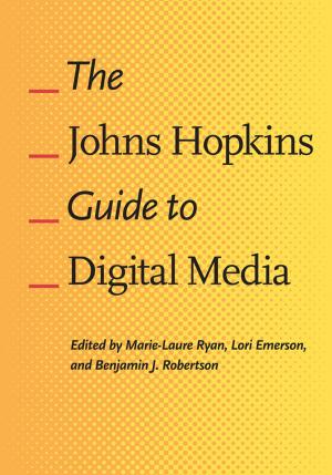 Cover of the book The Johns Hopkins Guide to Digital Media by J.A. Pak