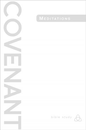 Cover of the book Covenant Bible Study: Covenant Meditations by Emily Peck-McClain, Danyelle Trexler, Shannon Sullivan, J. Paige Boyer, Jen Tyler