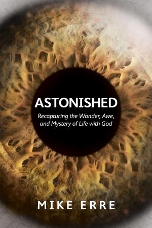 Cover of the book Astonished by Mike Pilavachi, Andy Croft
