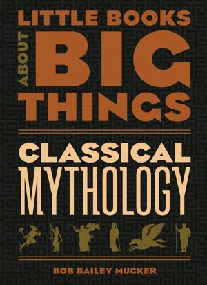 Cover of the book Classical Mythology (Little Books About Big Things) by Tim McNeese