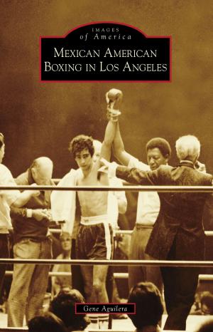 Cover of the book Mexican American Boxing in Los Angeles by Robert Maggio, Earlene O'Hare, Port Jefferson Free Library, Port Jefferson Village
