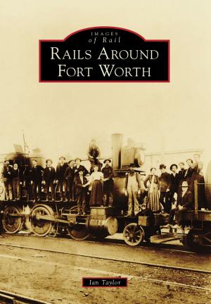 Cover of the book Rails Around Fort Worth by Walter Broughton