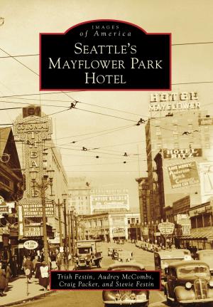 Cover of the book Seattle's Mayflower Park Hotel by Michael E. Burrill Sr., Michael E. Burrill Jr., Pirkko Terao, Ruth Ballweg
