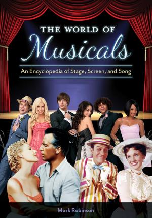 Cover of the book The World of Musicals: An Encyclopedia of Stage, Screen, and Song [2 volumes] by David F. Marley