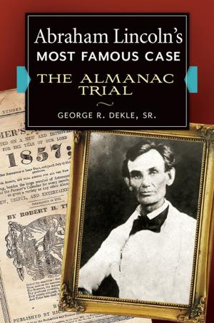 Cover of the book Abraham Lincoln's Most Famous Case: The Almanac Trial by Carianne Bernadowski, Patricia L. Kolencik, Robert Del Greco