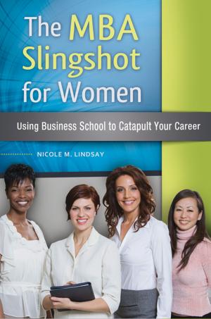 Cover of the book The MBA Slingshot for Women: Using Business School to Catapult Your Career by Lew Freedman