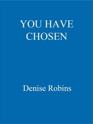Cover of the book You Have Chosen by Denise Robins