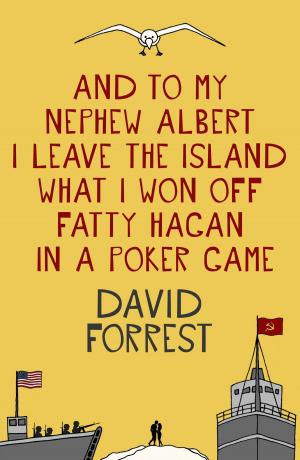 Cover of the book And To My Nephew Albert I Leave The Island What I Won Off Fatty Hagan In A Poker Game by Rachel Devenish Ford