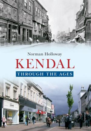 Cover of the book Kendal Through the Ages by Jack Gillon