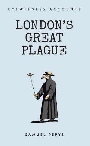 Book cover of Eyewitness Accounts London's Great Plague