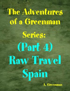 Book cover of The Adventures of a Greenman Series: (Part 4) Raw Travel Spain