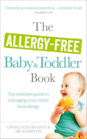 Cover of the book The Allergy-Free Baby and Toddler Book by Fergus Beeley, Rosamund Kidman Cox, Jonathan Porritt