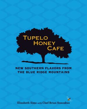 Cover of the book Tupelo Honey Cafe: New Southern Flavors from the Blue Ridge Mountains by Teresa Blanco de Alvarado-Ortiz