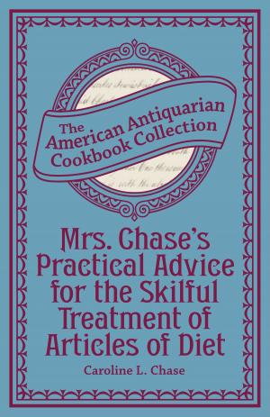 Cover of the book Mrs. Chase's Practical Advice for the Skilful Treatment of Articles of Diet by Becky Kelly