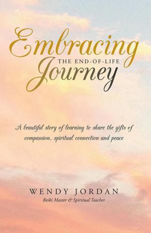Cover of the book Embracing the End-Of-Life Journey by Jason M.A Walter (JMAW)