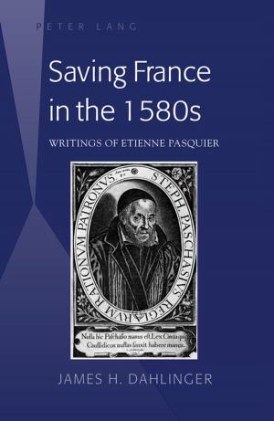 Cover of the book Saving France in the 1580s by Justyna Kowalska-Leder