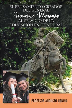 Cover of El Pensamiento Creador Del General Francisco Morazan Al Servicio De La Educacion En Honduras