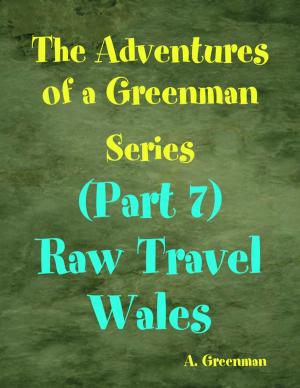 Book cover of The Adventures of a Greenman Series: (Part 7) Raw Travel Wales