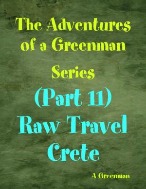 Book cover of The Adventures of a Greenman Series: (Part 11) Raw Travel Crete