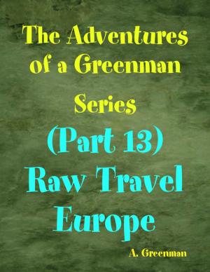 Book cover of The Adventures of a Greenman Series: (Part 13) Raw Travel Europe
