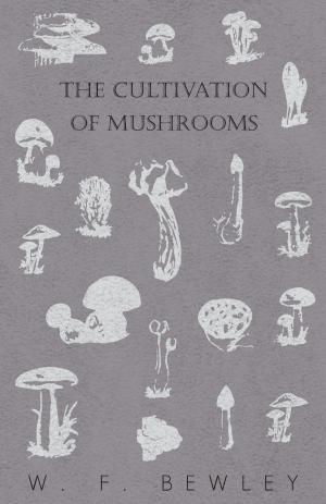 Cover of the book The Cultivation of Mushrooms by Frank G. Churchill