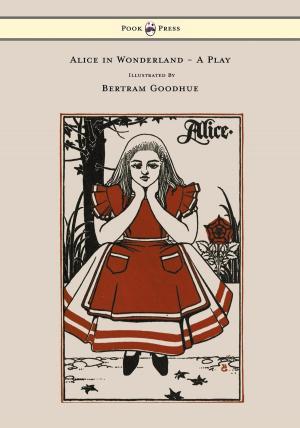 Cover of the book Alice in Wonderland - A Play - With Illustrations by Bertram Goodhue by Gordon Ward