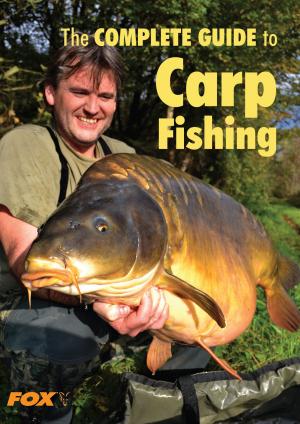 Cover of the book The Fox Complete Guide to Carp Fishing by Lucy Ellis, Bryony Sutherland