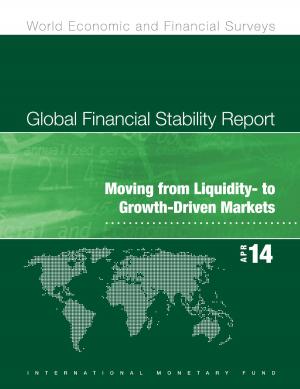 Cover of the book Global Financial Stability Report, April 2014: Moving from Liquidity- to Growth-Driven Markets by Kenneth Mr. Kang, Michael Mr. Keen, Mahmood Pradhan, Ruud A. Mooij