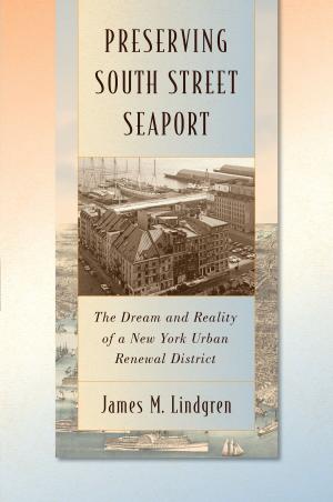 Cover of the book Preserving South Street Seaport by Stephen M. Engel