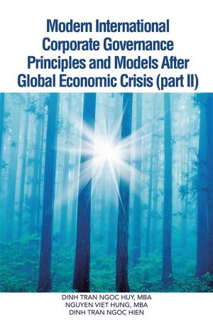 Cover of the book Modern International Corporate Governance Principles and Models After Global Economic Crisis (Part Ii) by Dr. Niaz Ahmad Khan F.R.C.S. PhD.