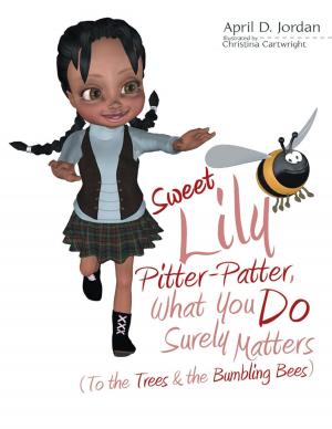 bigCover of the book Sweet Lily Pitter Patter, What You Do Surely Matters: (To the Trees & the Bumbling Bees) by 