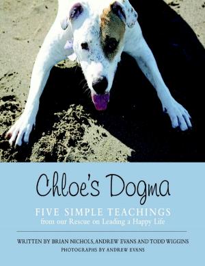 Cover of the book Chloe’s Dogma: Five Simple Teachings from Our Rescue On Leading a Happy Life by Rafe Oropela