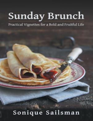 Cover of the book Sunday Brunch: Practical Vignettes for a Bold and Fruitful Life by Richard W. Holmes, Randy L. Hughes
